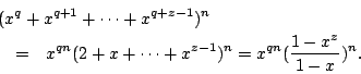 \begin{eqnarray*}
\lefteqn{ (x^q+x^{q+1}+\cdots+x^{q+z-1})^n } \\
&=& x^{qn}(2+x+\cdots+x^{z-1})^n = x^{qn}(\frac{1-x^z}{1-x})^n .
\end{eqnarray*}