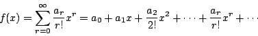 \begin{displaymath}f(x)=\sum_{r=0}^{\infty}\frac{a_r}{r!}x^r=a_0+a_1x+\frac{a_2}{2!}x^2+\cdots+\frac{a_r}{r!}x^r+\cdots\end{displaymath}