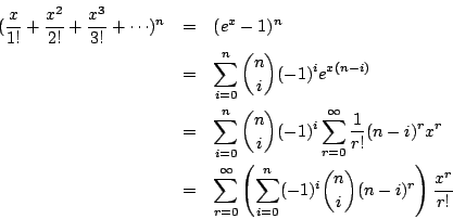 \begin{eqnarray*}
(\frac{x}{1!}+\frac{x^2}{2!}+\frac{x^3}{3!}+\cdots)^n
&=& (e^...
...um_{i=0}^n (-1)^i {n \choose i} (n-i)^r \right)
\frac{x^r}{r!}
\end{eqnarray*}