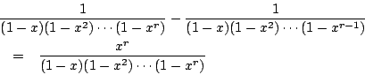 \begin{eqnarray*}
\lefteqn{ \frac{1}{(1-x)(1-x^2)\cdots(1-x^r)}
- \frac{1}{(1-x...
...dots(1-x^{r-1})} }\\
&=& \frac{x^r}{(1-x)(1-x^2)\cdots(1-x^r)}
\end{eqnarray*}