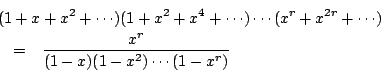 \begin{eqnarray*}
\lefteqn{ (1+x+x^2+\cdots)(1+x^2+x^4+\cdots) \cdots
(x^r+x^{2r}+\cdots) } \\
&=& \frac{x^r}{(1-x)(1-x^2)\cdots(1-x^r)}
\end{eqnarray*}