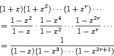 \begin{eqnarray*}
\lefteqn{ (1+x)(1+x^2)\cdots(1+x^r)\cdots } \\
&=& \frac{1-x...
...}{1-x^r}\cdots \\
&=& \frac{1}{(1-x)(1-x^3)\cdots(1-x^{2r+1})}
\end{eqnarray*}