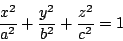 \begin{displaymath}\frac{x^2}{a^2}+\frac{y^2}{b^2}+\frac{z^2}{c^2}=1\end{displaymath}