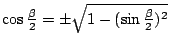 $\cos{\frac{\beta}{2}}= \pm \sqrt{1-(\sin{\frac{\beta}{2}})^2}$