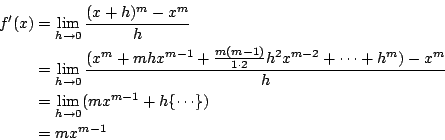 \begin{eqnarray*}
f'(x)&=&\lim_{h \rightarrow 0}\frac{(x+h)^m-x^m}{h} \\
&=& \...
...& \lim_{h \rightarrow 0}(mx^{m-1}+h\{\cdots\}) \\
&=& mx^{m-1}
\end{eqnarray*}