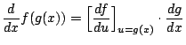 ${\displaystyle \frac{d}{dx}f(g(x))=
\Big[ \frac{df}{du} \Big]_{u=g(x)}\cdot\frac{dg}{dx} }$
