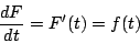 \begin{displaymath}
\frac{dF}{dt}=F'(t)=f(t)
\end{displaymath}