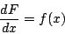 \begin{displaymath}
\frac{dF}{dx}=f(x)
\end{displaymath}