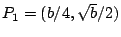 $P_1= (b/4,\sqrt{b}/2)$