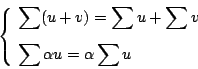 \begin{displaymath}
\left\{
\begin{eqalign}
& \sum (u+v) = \sum u + \sum v \\
& \sum \alpha u = \alpha \sum u
\end{eqalign}\right.
\end{displaymath}