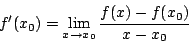 \begin{displaymath}f'(x_0)=\lim_{x \rightarrow x_0}\frac{f(x)-f(x_0)}{x-x_0}\end{displaymath}