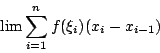 \begin{displaymath}\lim \sum^n_{i=1}f(\xi_i)(x_i-x_{i-1})\end{displaymath}