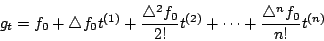 \begin{displaymath}g_t=f_0+\triangle f_0t^{(1)}+\frac{\triangle^2 f_0}{2!}t^{(2)}
+ \cdots + \frac{\triangle^n f_0}{n!} t^{(n)}\end{displaymath}