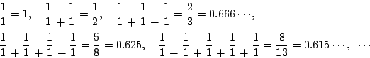 \begin{displaymath}
\begin{eqalign}
& \frac{1}{1}=1, \quad \frac{1}{1} \; \lower...
...rac{1}{1} = \frac{8}{13}=0.615\cdots, \;\; \cdots
\end{eqalign}\end{displaymath}