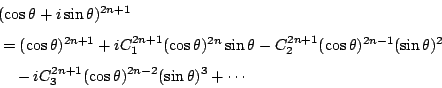 \begin{displaymath}
\begin{eqalign}
\lefteqn{ (\cos{\theta}+i \sin{\theta})^{2n+...
...1}_3 (\cos{\theta})^{2n-2}(\sin{\theta})^3+\cdots
\end{eqalign}\end{displaymath}