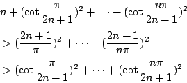 \begin{displaymath}
\begin{eqalign}
& n+(\cot{\frac{\pi}{2n+1}})^2+\cdots+(\cot...
...\pi}{2n+1}})^2+\cdots+(\cot{\frac{n\pi}{2n+1}})^2
\end{eqalign}\end{displaymath}
