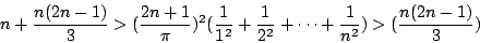 \begin{displaymath}
n+\frac{n(2n-1)}{3}>(\frac{2n+1}{\pi})^2(\frac{1}{1^2}+\frac{1}{2^2}+\cdots+\frac{1}{n^2})>(\frac{n(2n-1)}{3})
\end{displaymath}