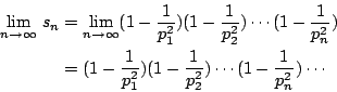 \begin{eqnarray*}
\lim_{n\rightarrow\infty}\,s_n&=&\lim_{n\rightarrow\infty}(1-\...
...rac{1}{p_1^2})(1-\frac{1}{p_2^2})\cdots(1-\frac{1}{p_n^2})\cdots
\end{eqnarray*}