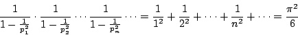 \begin{displaymath}
\frac{1}{1-\frac{1}{p_1^2}}\cdot\frac{1}{1-\frac{1}{p_2^2}}\...
...2}+\frac{1}{2^2}+\cdots+\frac{1}{n^2}+\cdots=\frac{{\pi}^2}{6}
\end{displaymath}