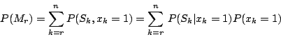 \begin{displaymath}
P(M_r)=\sum^n_{k=r} P(S_k,x_k=1)=\sum^n_{k=r}\,P(S_k\vert x_k=1)P(x_k=1)
\end{displaymath}