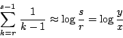 \begin{displaymath}
\sum^{s-1}_{k=r}\,\frac{1}{k-1}\approx\log{\frac{s}{r}}=\log{\frac{y}{x}}
\end{displaymath}
