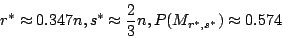 \begin{displaymath}
r^*\approx 0.347n,s^*\approx \frac{2}{3} n ,P(M_{r^*,s^*})\approx 0.574
\end{displaymath}