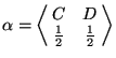 $
\alpha=
\left<
\matrix{
C & D \cr
\frac{1}{2} & \frac{1}{2} \cr
}
\right>
$
