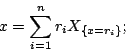 \begin{displaymath}x=\sum_{i=1}^n r_iX_{\{x=r_i\}}\mbox{;}\end{displaymath}