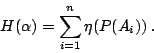 \begin{displaymath}
H(\alpha)=\sum_{i=1}^n\eta(P(A_i)) \: .
\end{displaymath}