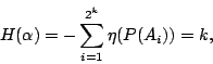\begin{displaymath}H(\alpha)=-\sum_{i=1}^{2^k}\eta(P(A_i))=k ,\end{displaymath}