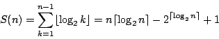 \begin{displaymath}
S(n)=\sum_{k=1}^{n-1} \lfloor\log_2{k}\rfloor =n \lceil \log_2{n} \rceil-2^{\lceil\log_2{n}\rceil}+1
\end{displaymath}
