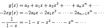 \begin{eqnarray*}
g(x) &=& a_0 + a_1x + a_2x^2 + \cdots + a_nx^n + \cdots \\
-2...
...ots \\
-\frac{1}{1-x}
&=& -1 - x - x^2 - \cdots - x^n - \cdots
\end{eqnarray*}