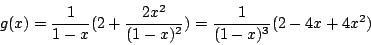 \begin{displaymath}
g(x)=\frac{1}{1-x} (2+\frac{2x^2}{(1-x)^2})
= \frac{1}{(1-x)^3} (2-4x+4x^2)
\end{displaymath}