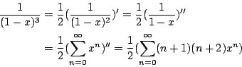 \begin{eqnarray*}
\frac{1}{(1-x)^3}&=&\frac{1}{2} (\frac{1}{(1-x)^2})'=\frac{1}{...
...n=0}^\infty x^n)''=\frac{1}{2} (\sum_{n=0}^\infty (n+1)(n+2)x^n)
\end{eqnarray*}