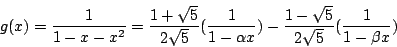 \begin{displaymath}
g(x)=\frac{1}{1-x-x^2} =\frac{1+\sqrt{5}}{2\sqrt{5}} (\frac{...
...-\alpha x})-\frac{1-\sqrt{5}}{2\sqrt{5}} (\frac{1}{1-\beta x})
\end{displaymath}