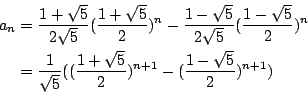 \begin{eqnarray*}
a_n&=&\frac{1+\sqrt{5}}{2\sqrt{5}} (\frac{1+\sqrt{5}}{2})^n -\...
...t{5}}((\frac{1+\sqrt{5}}{2})^{n+1}-(\frac{1-\sqrt{5}}{2})^{n+1})
\end{eqnarray*}