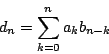\begin{displaymath}
d_n=\sum_{k=0}^{n} a_kb_{n-k}
\end{displaymath}
