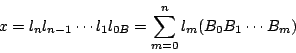 \begin{displaymath}
x=l_nl_{n-1}\cdots l_1l_{0B}=\sum_{m=0}^nl_m(B_0B_1\cdots B_m)
\end{displaymath}