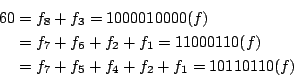 \begin{eqnarray*}
60&=&f_8+f_3=1000010000(f)\\
&=&f_7+f_6+f_2+f_1=11000110(f)\\
&=&f_7+f_5+f_4+f_2+f_1=10110110(f)
\end{eqnarray*}