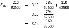 \begin{eqnarray*}
S_{96}+\frac{210}{62500}&=&3.13+\frac{584}{62500}+\frac{210}{62500}\\
&=&3.13+\frac{794}{62500}\\
&=&3.14+\frac{169}{62500}
\end{eqnarray*}
