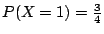$P(X=1)=\frac{3}{4}$