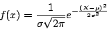 \begin{displaymath} f(x)=\frac{1}{\sigma \sqrt{2\pi}} e^{-\frac{(X-\mu)^2}{2\sigma^2}} \end{displaymath}