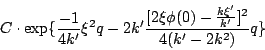 begin{displaymath}&10;Ccdotexp {frac{-1}{4k'}xi^2q-2k'frac{[2xiphi(0)-frac{kxi'}{k'}]^2}{4(k'-2k^2)}q }&10;end{displaymath}