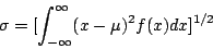 \begin{displaymath}
\sigma =[\int^{\infty}_{-\infty}(x-\mu)^2 f(x)dx]^{1/2}
\end{displaymath}