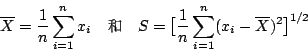 \begin{displaymath}
\overline{X}=\frac{1}{n} \sum^n_{i=1} x_i \quad \mbox{{\font...
... \big[ \frac{1}{n}\sum^n_{i=1}(x_i-\overline{X})^2 \big]^{1/2}
\end{displaymath}