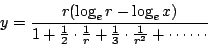 \begin{displaymath}y = \frac{ r(\log_e{r}-\log_e{x}) } {1+ \frac{1}{2} \cdot \frac{1}{r} + \frac{1}{3} \cdot \frac{1}{r^2}+ \cdots \cdots}\end{displaymath}