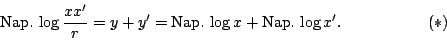 \begin{displaymath}
\mbox{Nap.} \log {\frac{xx'}{r}}=y+y'= \mbox{Nap.} \log x + \mbox{Nap.} \log x'. \eqno{(*)}
\end{displaymath}