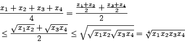 \begin{eqnarray*}
\lefteqn{ \frac{x_1+x_2+x_3+x_4}{4} =
\frac{\frac{x_1+x_2}{2...
...
\leq \sqrt{\sqrt{x_1x_2}\sqrt{x_3x_4}}=\sqrt[4]{x_1x_2x_3x_4}
\end{eqnarray*}