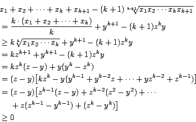 \begin{eqnarray*}
\lefteqn{ x_1+x_2+ \cdots +x_k+x_{k+1} -
(k+1)\sqrt[k+1]{x_1...
...ts \\
&& {} + z(z^{k-1}-y^{k-1})+(z^k-y^k) \big] \\
&\geq& 0
\end{eqnarray*}