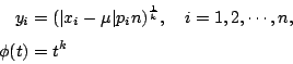 \begin{displaymath}
\begin{eqalign}
y_i &= (\vert x_i-\mu\vert p_in)^{\frac{1}{k}}, \quad i=1,2,\cdots,n, \\
\phi(t) &= t^k
\end{eqalign}\end{displaymath}